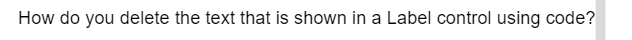 How do you delete the text that is shown in a Label control using code?