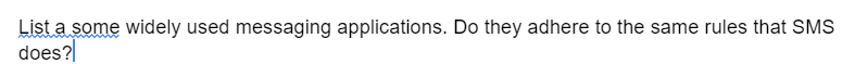 List a some widely used messaging applications. Do they adhere to the same rules that SMS
does?