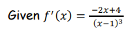 -2x+4
Given f'(x)
(x-1)3
