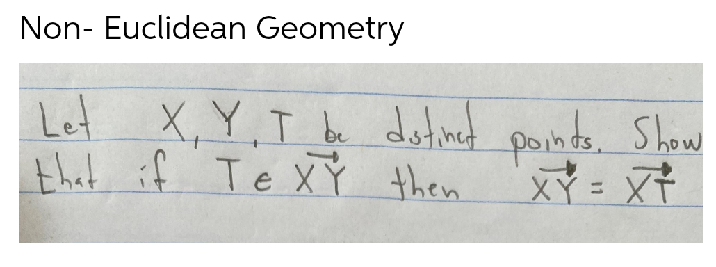 Non- Euclidean Geometry
Let
X, Y,T be dotinet poinde. Show
that if Te XY then
