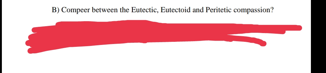 B) Compeer between the Eutectic, Eutectoid and Peritetic compassion?
