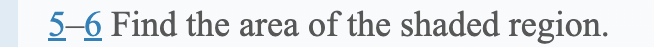 5-6 Find the area of the shaded region.