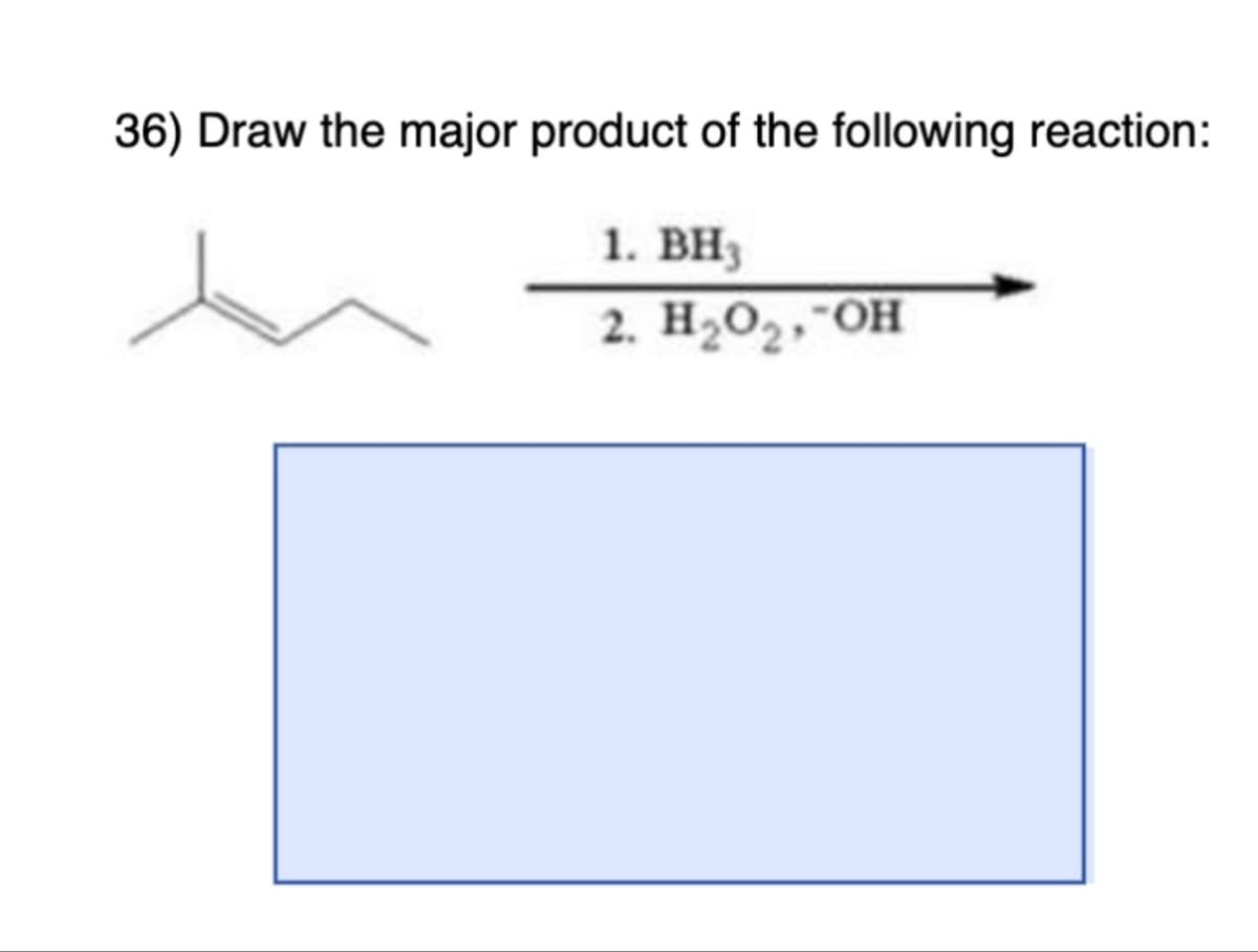 36) Draw the major product of the following reaction:
1. BH3
2. H₂O₂, OH