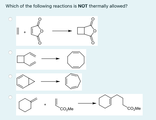 Which of the following reactions is NOT thermally allowed?
+
CO,Me
CO,Me
