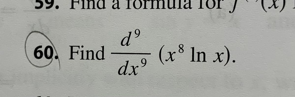 БУ
na
nd a for
60. Find
бр
dx⁹
(x8 In x).