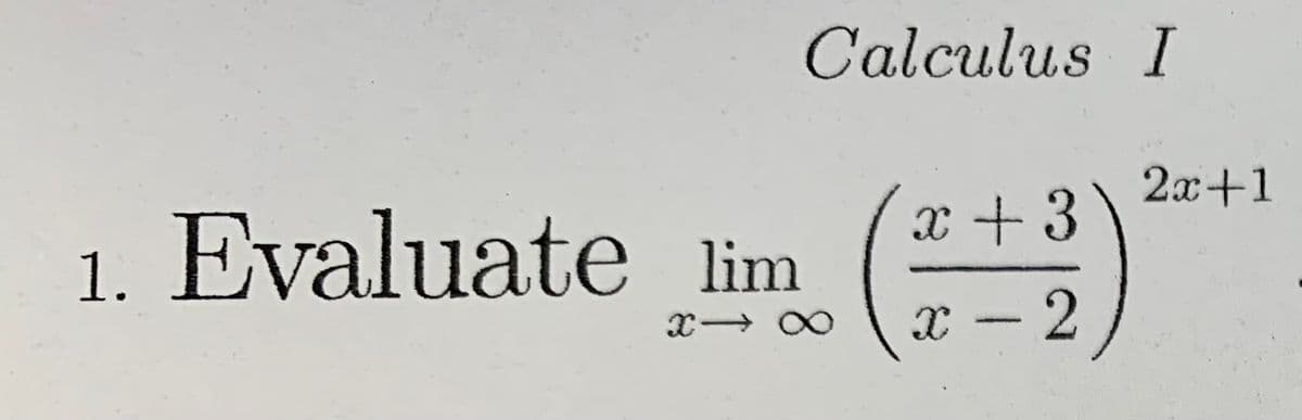 Calculus I
1. Evaluate lim
X18
x+3
(2+2)
2x+1