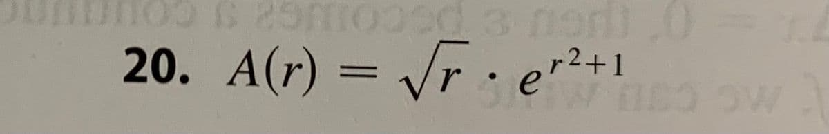 hos is 25moosd 3 neri 0 = 1.
20. A(r) = √√√rer²+1