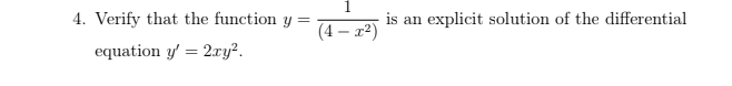 4. Verify that the function y
is an explicit solution of the differential
(4 – x2)
equation y' = 2y².
