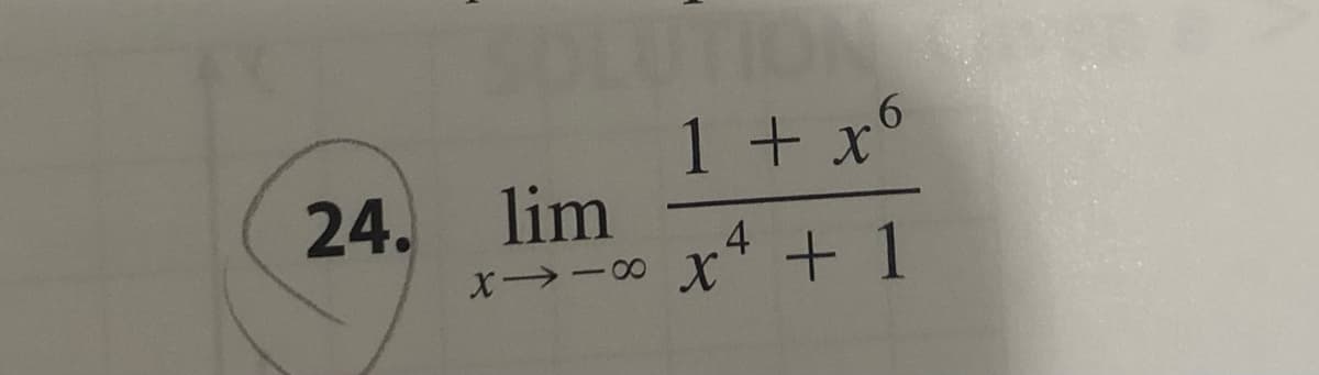 24. lim
1+x6
x4 + 1
x-10 X