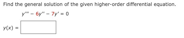 Find the general solution of the given higher-order differential equation.
у" - бу" — 7у'%3D 0
y(x) =
