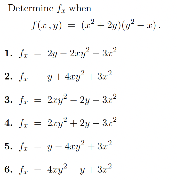 Determine fr when
f (x , y)
(x² + 2y)(y² – x) .
1. fæ
3 2у — 2ту? — Зл?
-
2. fr = y+ 4xy² + 3x?
3. fæ
2.xy? – 2y – 3?
|
4. fr
2.ry? + 2y – 3x²
5. fæ = y– 4xy² + 3x?
6. fx
4.xy – y + 3x?
