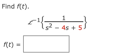 Find f(t).
f(t) :
=
21152
1
5 + 4s ـ ls2
}