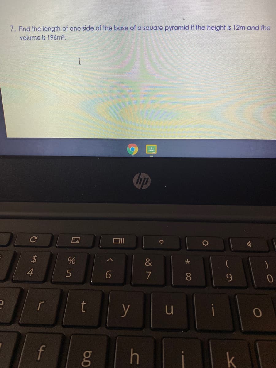 7. Find the length of one side of the base of a square pyramid if the height is 12m and the
volume is 196m3.
hp
&
4
7
8.
9.
r
y
i
f
k
