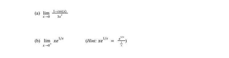 (a) lim 1-cos(x)
x-0
3x
(b) lim xe*
хе
1/x
(Hint: xe*
