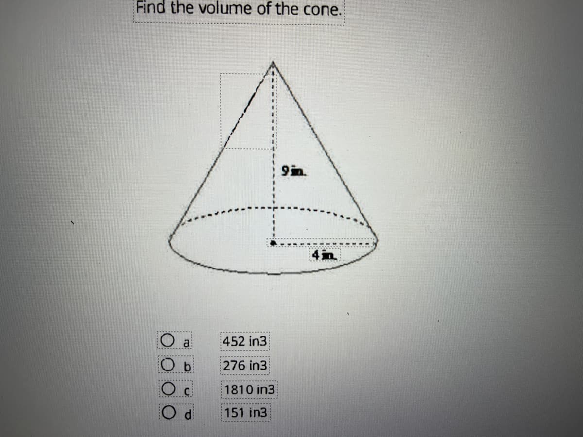 Find the volume of the cone.
9in.
452 in3
276 in3
1810 in3
151 in3
