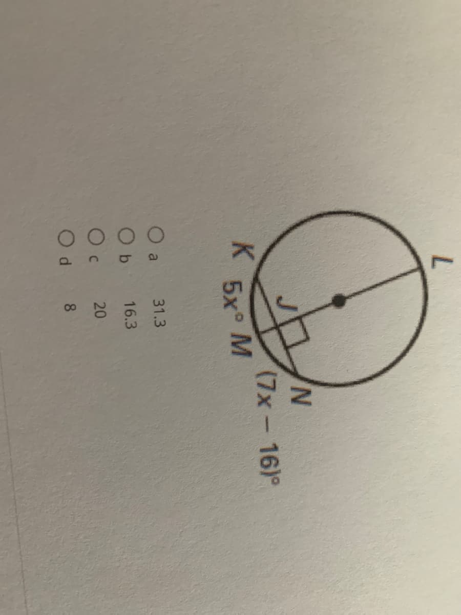 N.
(7x-16)°
K.
5x° M
a
31.3
O b
16.3
20
8
