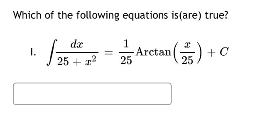 Which of the following equations is(are) true?
dx
1
I.
√25²-Arctan (5)+c
C
+
25