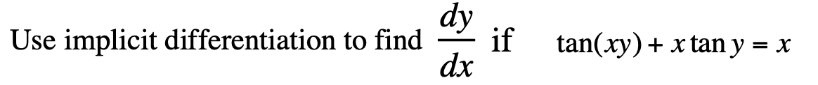 dy
Use implicit differentiation to find
if
tan(xy)+ x tan y = x
dx
