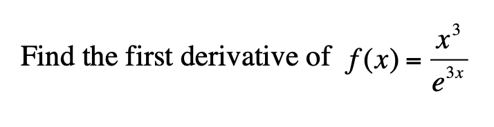 Find the first derivative of f(x) =
3x
e
