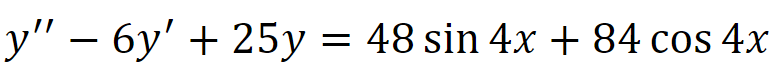 y" − 6y' + 25y = 48 sin 4x + 84 cos 4x
-