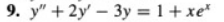 9. y" +2y - 3y = 1 + xe*