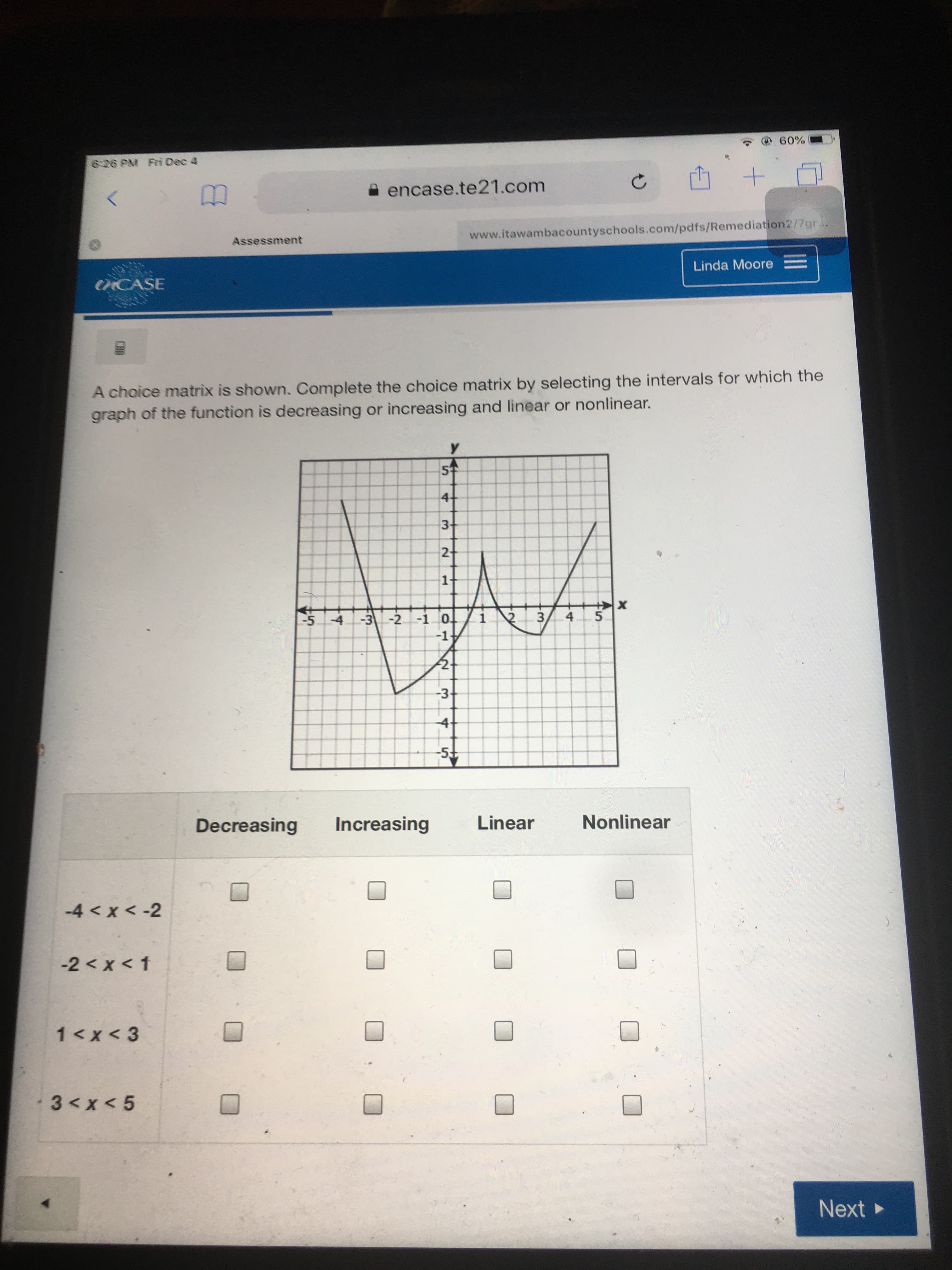 A choice matrix is shown. Complete the choice matrix by selecting the intervals for which the
graph of the function is decreasing or increasing and linear or nonlinear.
