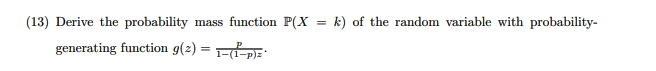 (13) Derive the probability mass function P(X
k) of the random variable with probability-
generating function g(2) = FDE:
