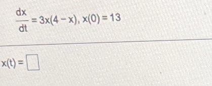 dx
-= 3x(4-x), x(0) = 13
dt
x(t) =