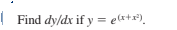 | Find dy/dx if y = e*+x).
