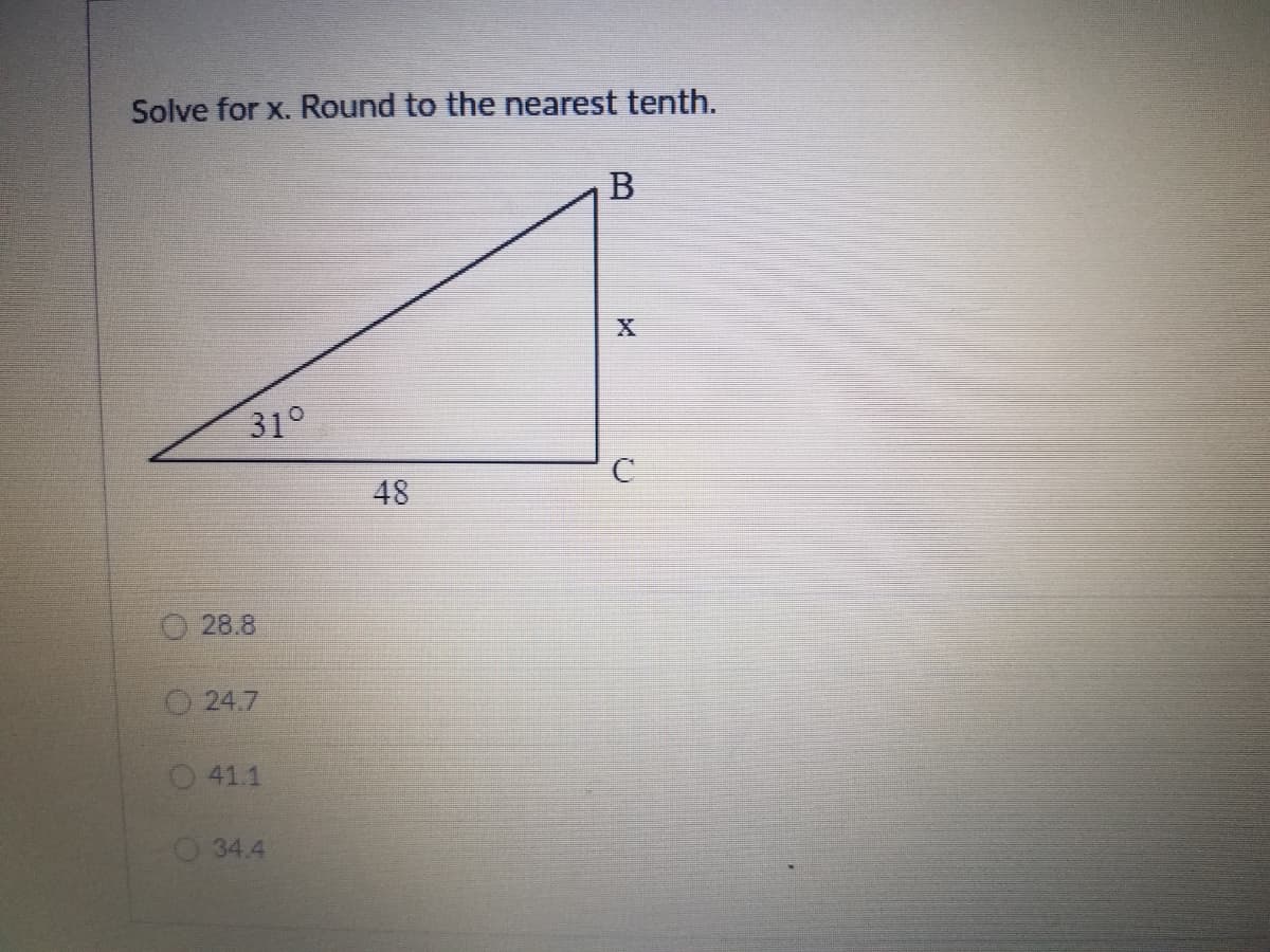 Solve for x. Round to the nearest tenth.
31°
48
O 28.8
O24.7
41.1
34.4
