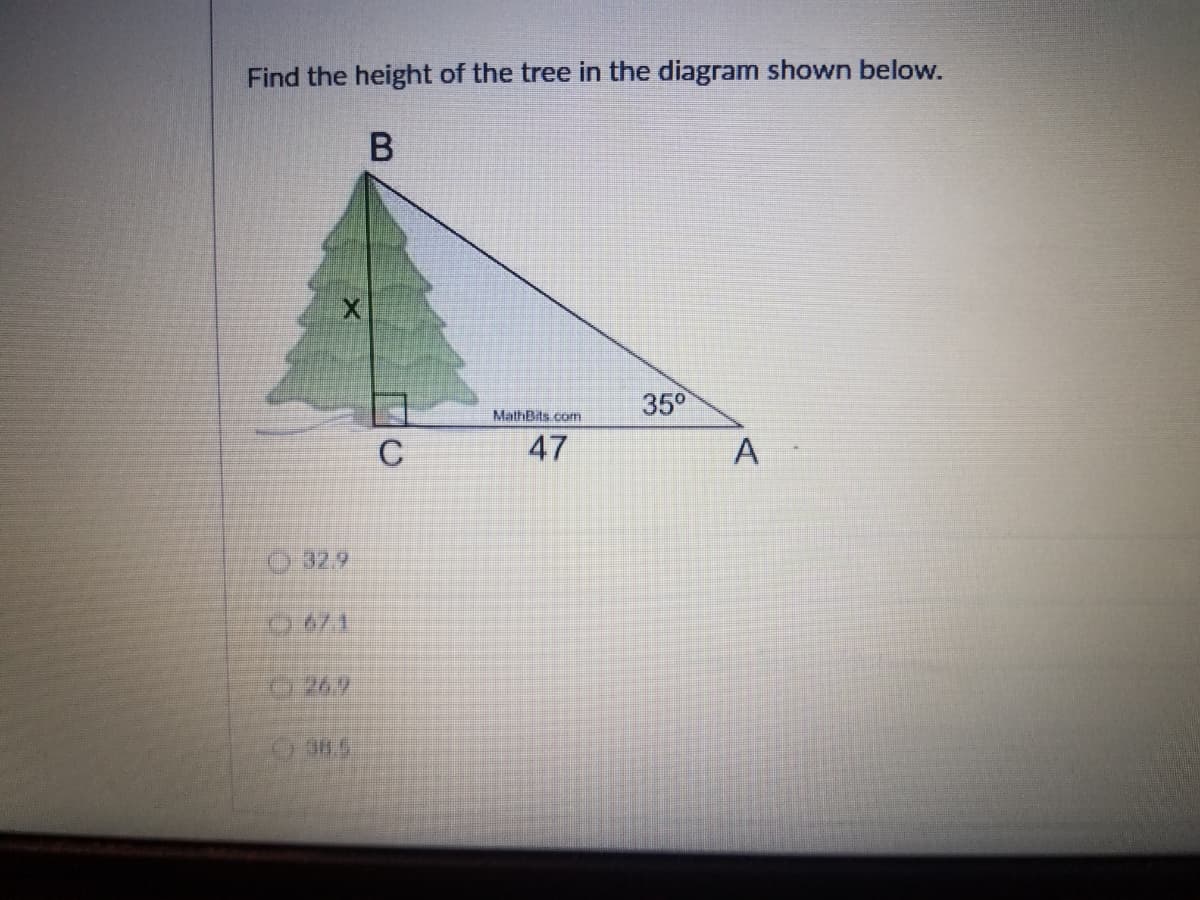 Find the height of the tree in the diagram shown below.
35°
MathBits.com
C
47
A
32.9
04/1
26.9
