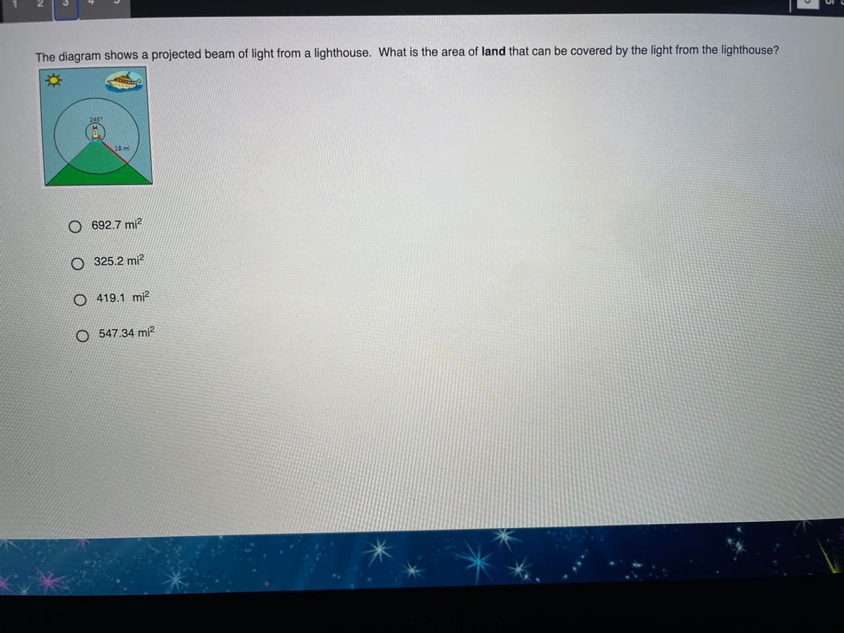 The diagram shows a projected beam of light from a lighthouse. What is the area of land that can be covered by the light from the lighthouse?
245
18 ml
O 692.7 mi?
O 325.2 mi2
O419.1 mi?
547.34 mi?
益
寸
