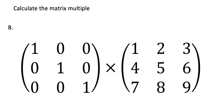 Calculate the matrix multiple
В.
1
1
2
3
0 1
X( 4 5 6
8 9.
1
17
8
