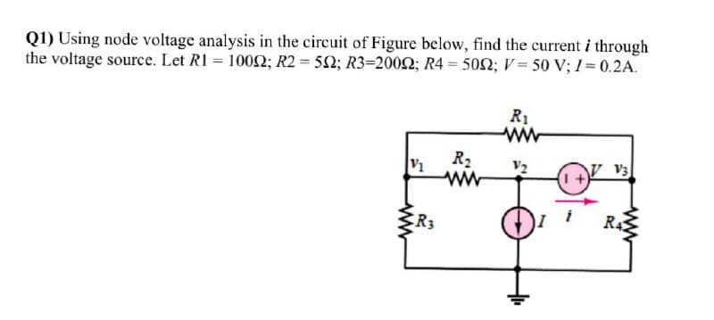 Q1) Using node voltage analysis in the circuit of Figure below, find the current i through
the voltage source. Let R1 = 1002; R2 = 52; R3=200O2; R4 = 502; V = 50 V; 1= 0.2A.
R1
ww
R2
V1
V2
V3
R3
