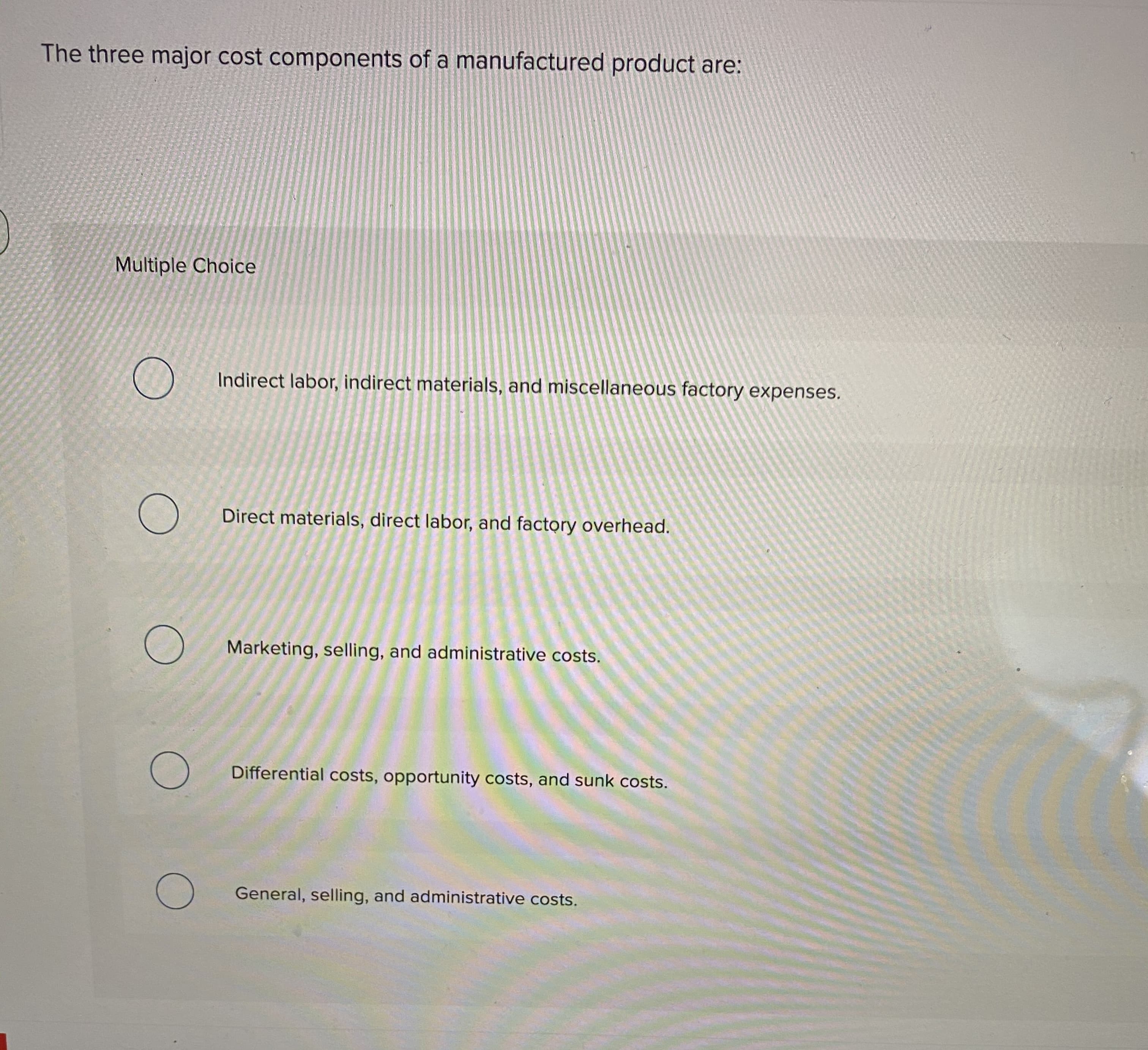 The three major cost components of a manufactured product are:
