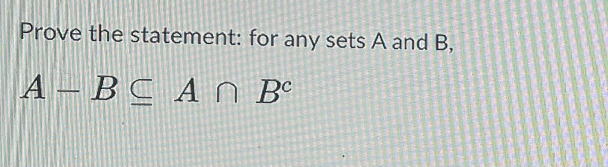 Prove the statement: for any sets A and B,
A-BC An Bº