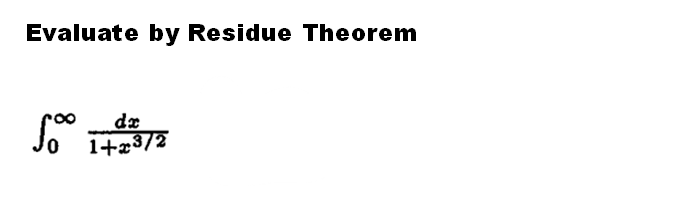 Evaluate by Residue Theorem
fºº
dx
1+x3/2