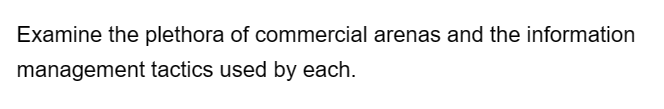 Examine the plethora of commercial arenas and the information
management tactics used by each.