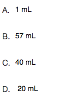 А. 1 mL
В. 57 mL
С. 40 mL
D. 20 mL
