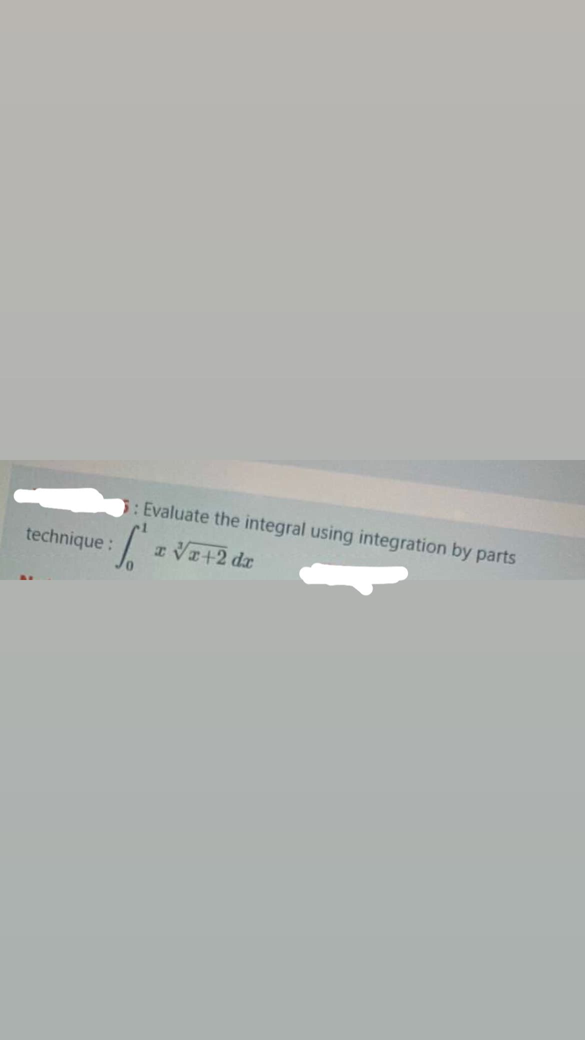 : Evaluate the integral using integration by parts
technique:
a VE+2 da
