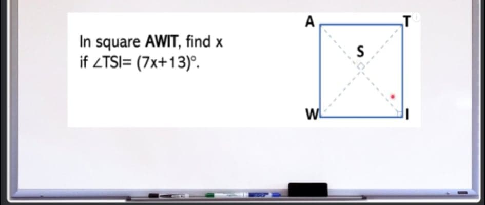 A
In square AWIT, find x
if ZTSI= (7x+13)°.
W.
