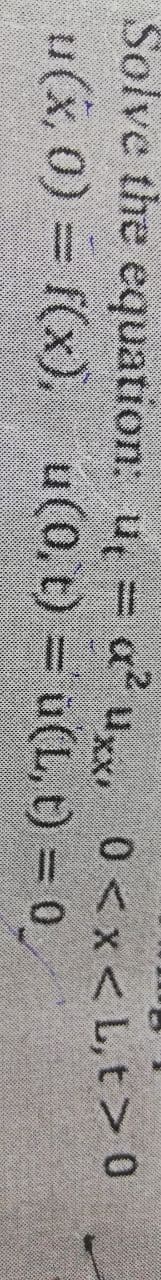 Solve the equation: u,
a uxx 0 <x<L,t>0
u(x, 0) = f(x), u(0, t) = u(L, t) = 0_
%3D
