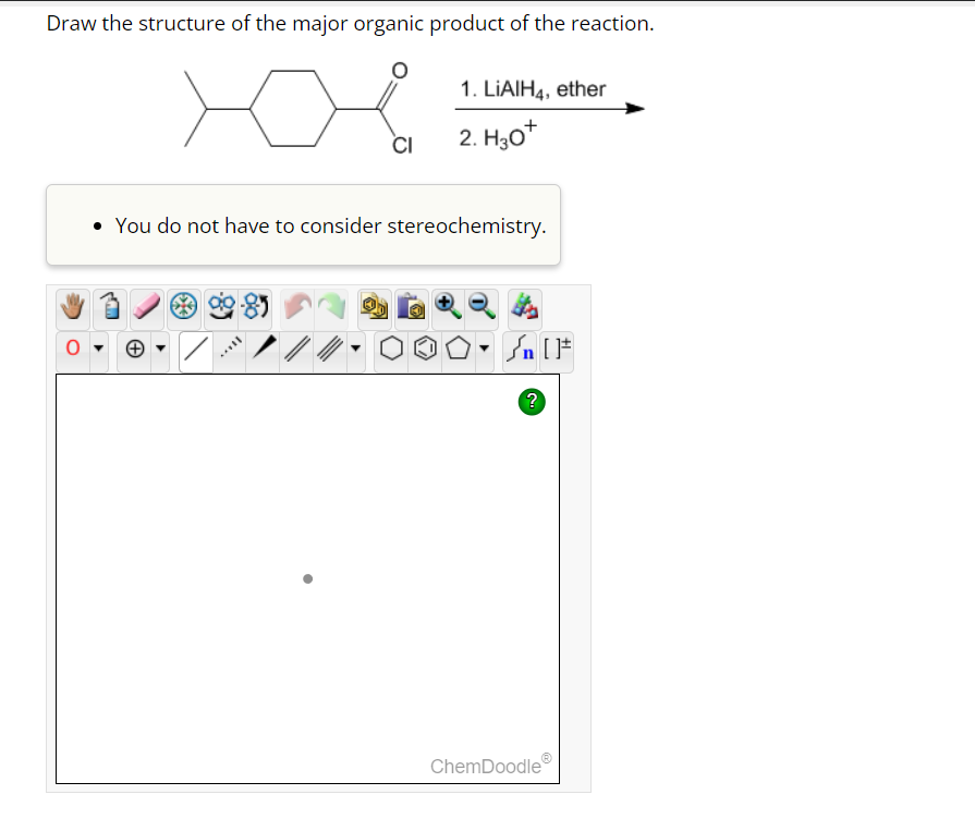 Draw the structure of the major organic product of the reaction.
CI
SAVI
1. LiAlH4, ether
2. H30*
• You do not have to consider stereochemistry.
Sn [1
?
ChemDoodle