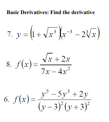 Basic Derivatives: Find the derivative
7. y = (1+
- 2/x)
Vx + 2x
8. f(x)=:
7х — 4х*
y - 5y' +2y
6. f(x)=-
(y – 3) (v + 3)°
