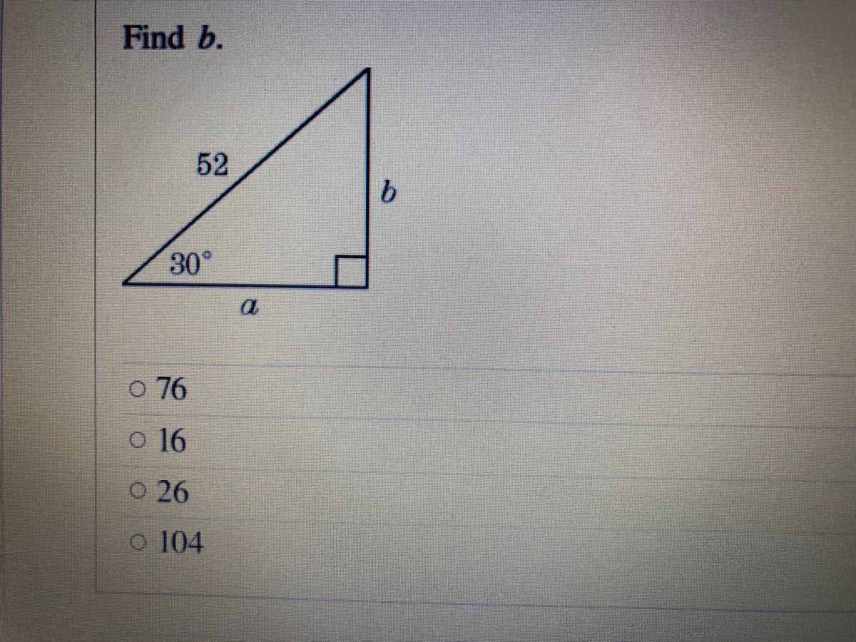 Find b.
52
b.
30°
o 76
o 16
O 26
O 104
