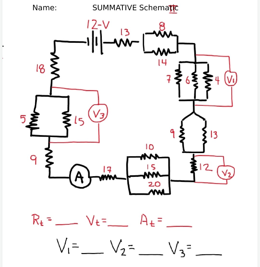 Name:
SUMMATIVE Schemattc
12-V
13
14
18
7
4 (v)
V3
15
5
13
10
9
312
V2
17
15
A
ww
20
Rq =_ Ve=
At=
Vi-_ V2=
Vi=.
_ V3-
%3D
