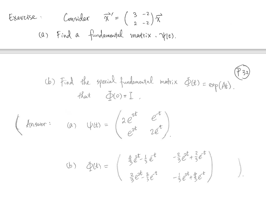 Exercise.
(
Consider x² = (3-2)*
(a) Find a
Answer:
fundamental matrix. (E).
(b) Find the special fundamental matrix ((t) = exp(At).
that
(0) = 1,
(a) (lt) =
(b) Q(t)=
2t
20²0
est
engl
3e²t
26t
get tet
WIN
ett
+
ت این
2
-t
зе
- ½ et + et
32)