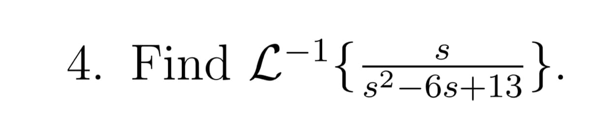 S
4. Find L-¹{5²-6s+13}·