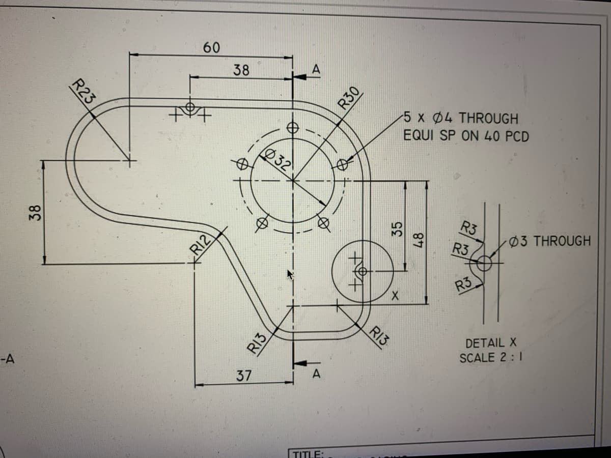 -A
38
R23
60
R12
38
37
R13
32
A
--L
A
TITLE:
R30
tat
35
X
R13
5 x 4 THROUGH
EQUI SP ON 40 PCD
87
R3
R3
R3
03 THROUGH
DETAIL X
SCALE 2:1