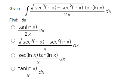 sec (In x) + sec
²(In x) tan(In x)
dx
Given:
2x
Find: du
tan(ın x)
dx
2x
sec (In x) + sec2(In x)
dx
sec(in x) tan(ın x)
dx
tan(ın x)
X
